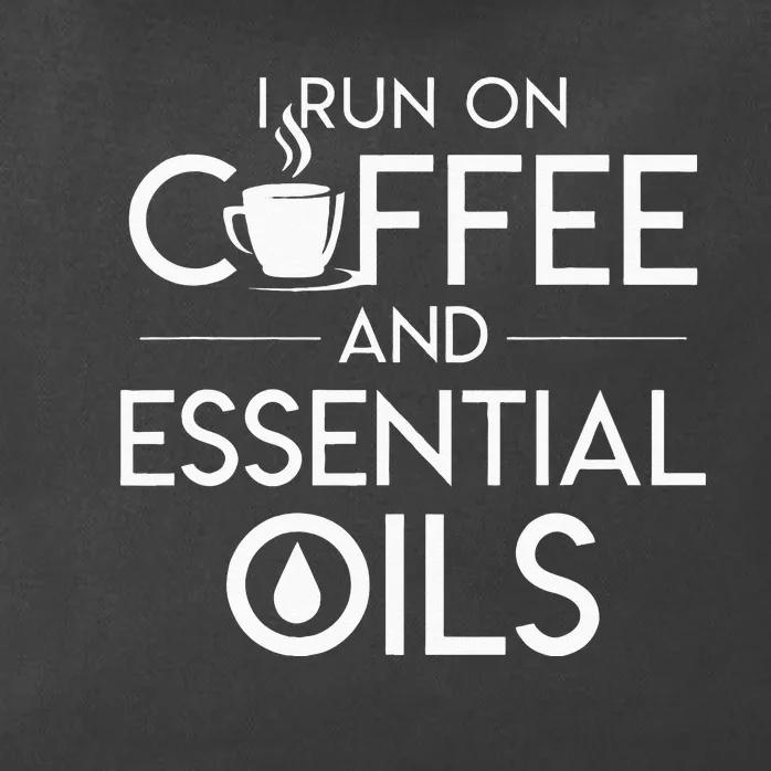 I Run On Coffee And Essential Oils Coffee Essential Oils Zip Tote Bag