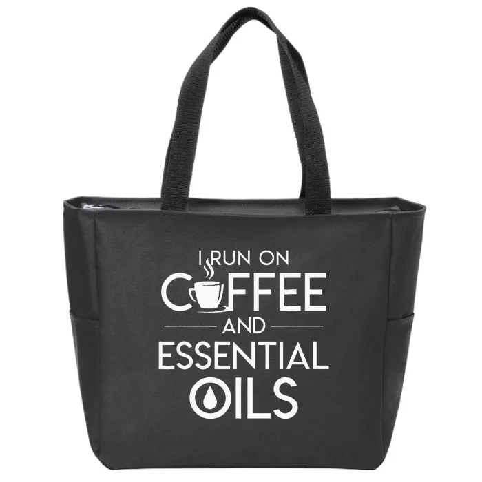 I Run On Coffee And Essential Oils Coffee Essential Oils Zip Tote Bag