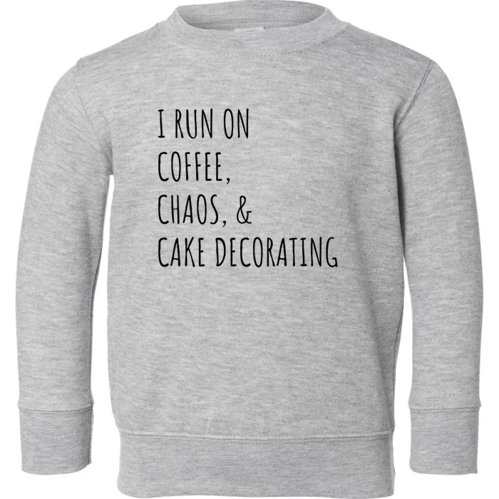 I Run On Coffee Cake Decorating Cute Cake Decorator Baking Toddler Sweatshirt