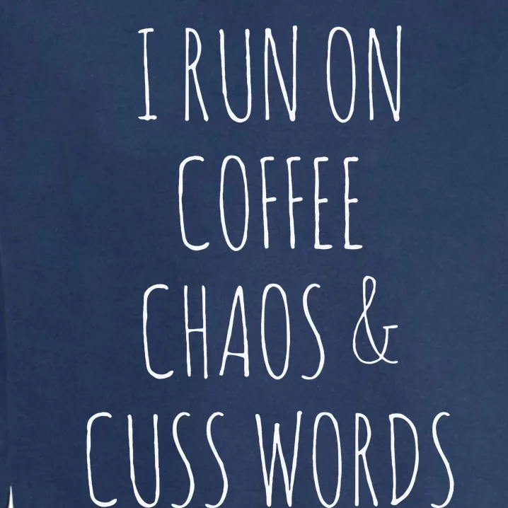 I Run On Coffee Chaos & Cuss Words Garment-Dyed Sweatshirt