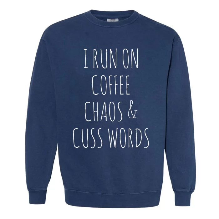 I Run On Coffee Chaos & Cuss Words Garment-Dyed Sweatshirt