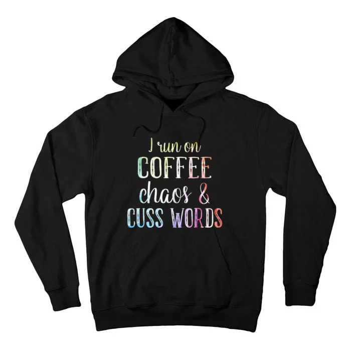 I Run On Coffee Chaos And Cuss Words Tall Hoodie