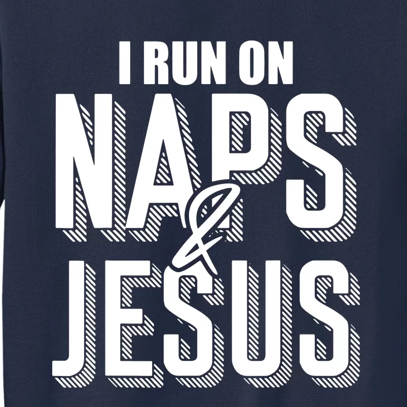 I Run On Naps And Jesus Sweatshirt