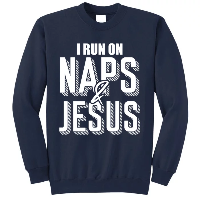 I Run On Naps And Jesus Tall Sweatshirt