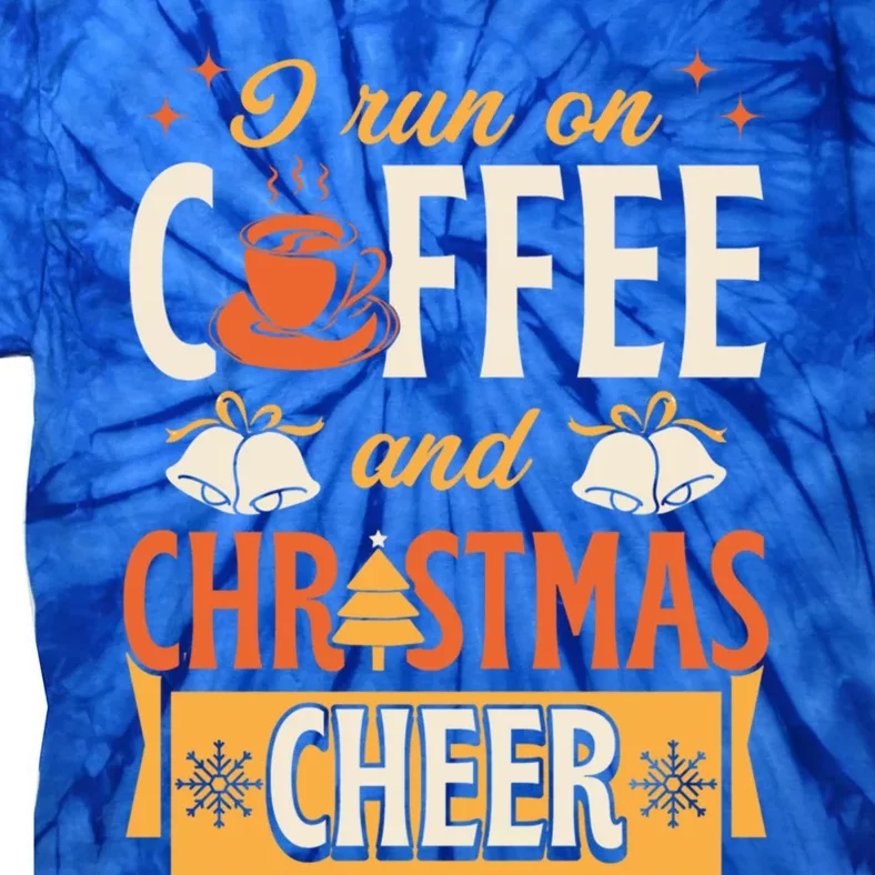 I Run On Coffee And Christmas Cheer Merry Xmas Family Party Gift Tie-Dye T-Shirt