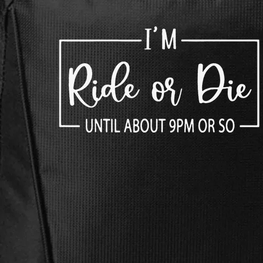 I'm Ride Or Die Until About 9PM Or So Funny Mom Sayings City Backpack