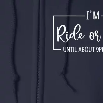 I'm Ride Or Die Until About 9PM Or So Funny Mom Sayings Full Zip Hoodie