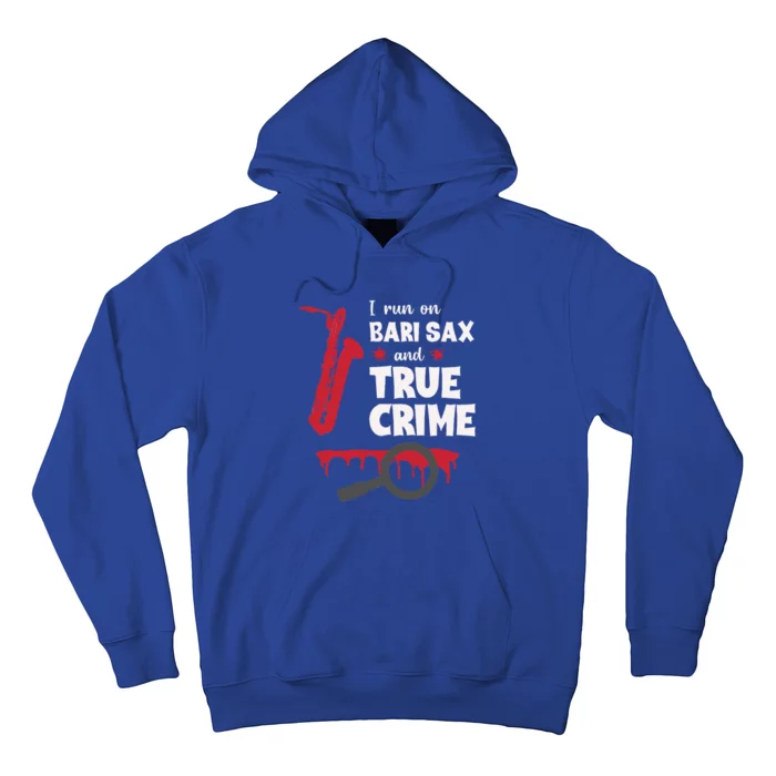 I Run On Bari Sax And True Crime Baritone Saxophonist Hoodie