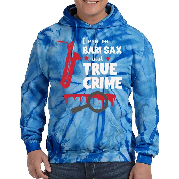 I Run On Bari Sax And True Crime Baritone Saxophonist Tie Dye Hoodie