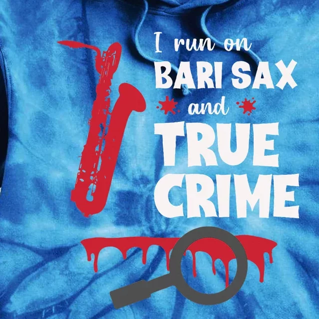 I Run On Bari Sax And True Crime Baritone Saxophonist Tie Dye Hoodie