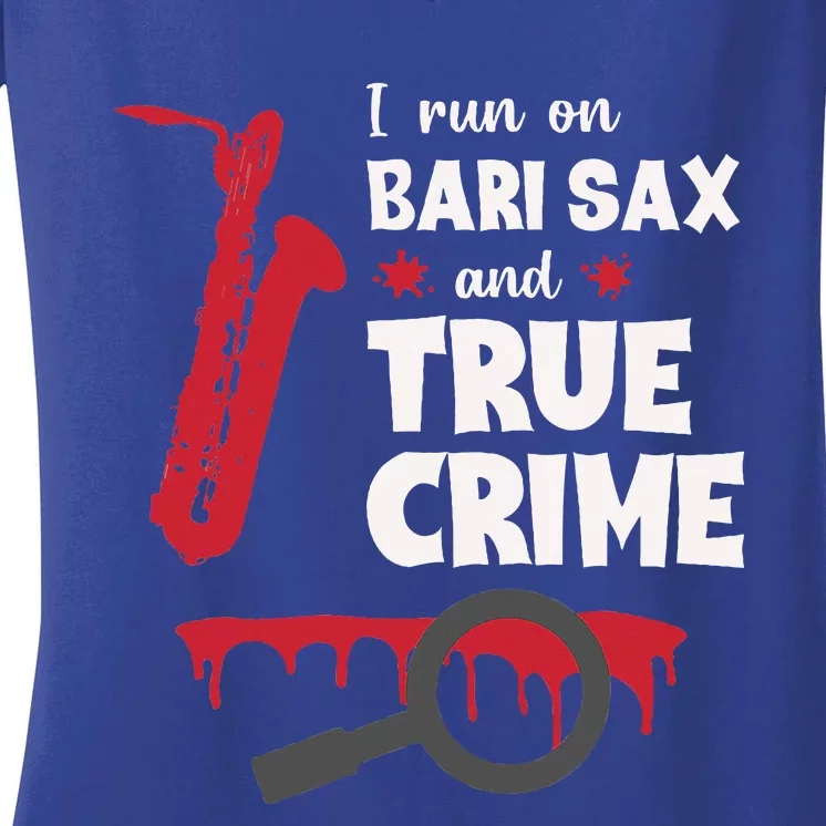 I Run On Bari Sax And True Crime Baritone Saxophonist Women's V-Neck T-Shirt