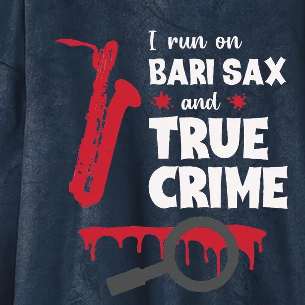 I Run On Bari Sax And True Crime Baritone Saxophonist Hooded Wearable Blanket