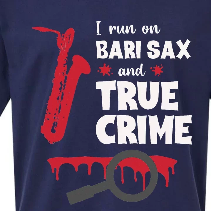 I Run On Bari Sax And True Crime Baritone Saxophonist Sueded Cloud Jersey T-Shirt