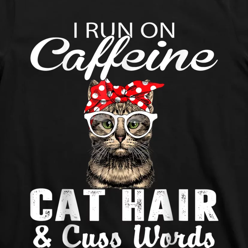 I Run On Caffeine Cat Hair And Cuss Words Cats Lover T-Shirt