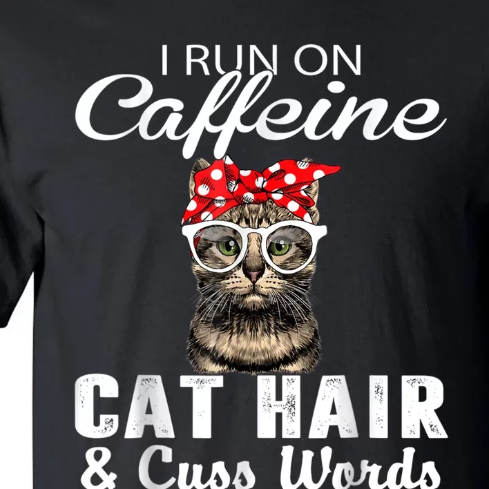 I Run On Caffeine Cat Hair And Cuss Words Cats Lover Tall T-Shirt