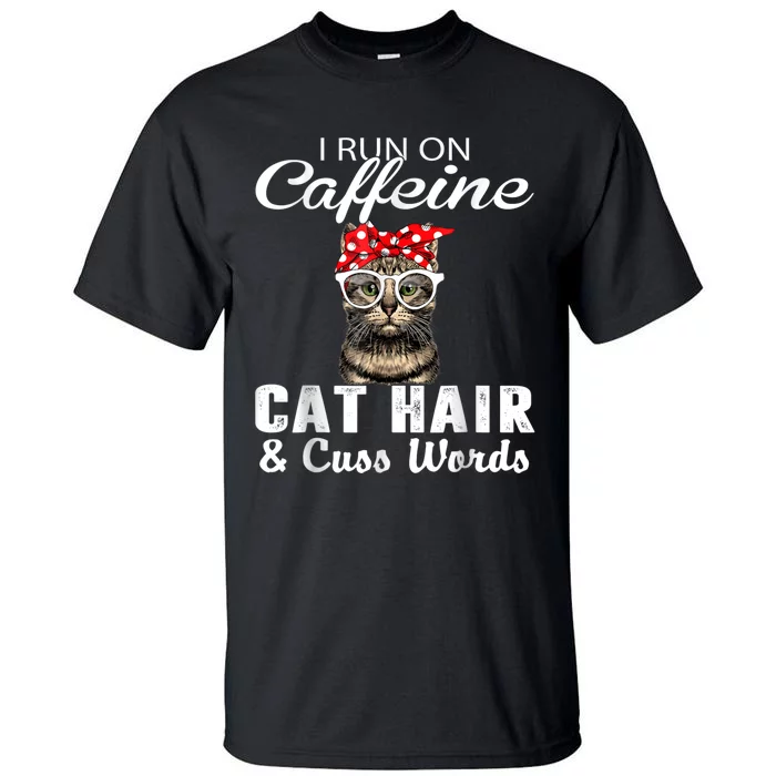 I Run On Caffeine Cat Hair And Cuss Words Cats Lover Tall T-Shirt