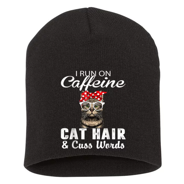 I Run On Caffeine Cat Hair And Cuss Words Cats Lover Short Acrylic Beanie