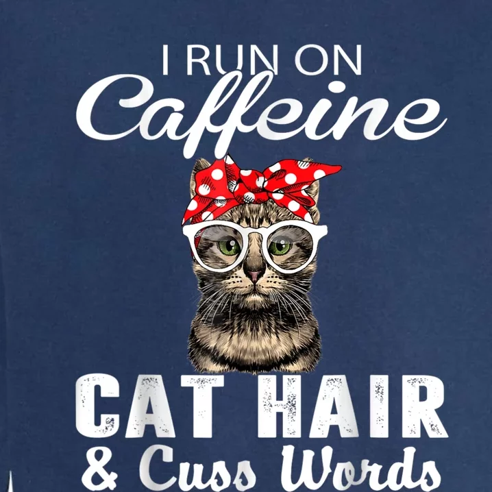 I Run On Caffeine Cat Hair And Cuss Words Cats Lover Garment-Dyed Sweatshirt