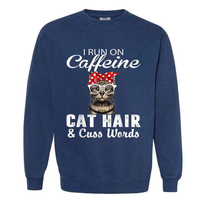 I Run On Caffeine Cat Hair And Cuss Words Cats Lover Garment-Dyed Sweatshirt