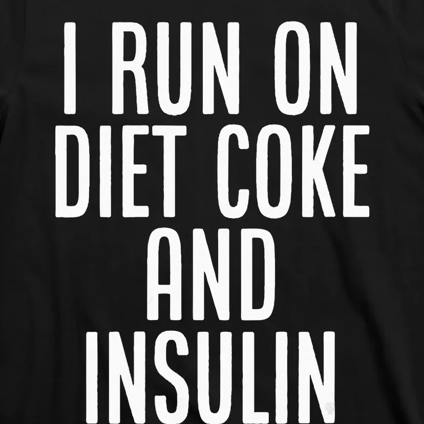 I Run On Diet Coke And Insulin Diabetes Awareness T-Shirt