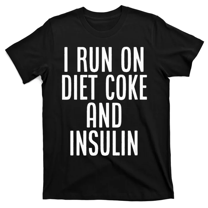 I Run On Diet Coke And Insulin Diabetes Awareness T-Shirt