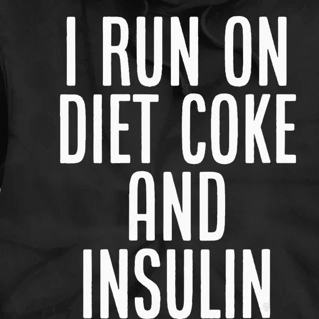 I Run On Diet Coke And Insulin Diabetes Awareness Tie Dye Hoodie