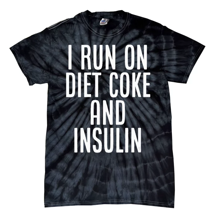 I Run On Diet Coke And Insulin Diabetes Awareness Tie-Dye T-Shirt