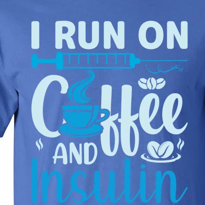 I Run On Coffee And Insulin Blue Cure Diabetes Awareness Meaningful Gift Tall T-Shirt