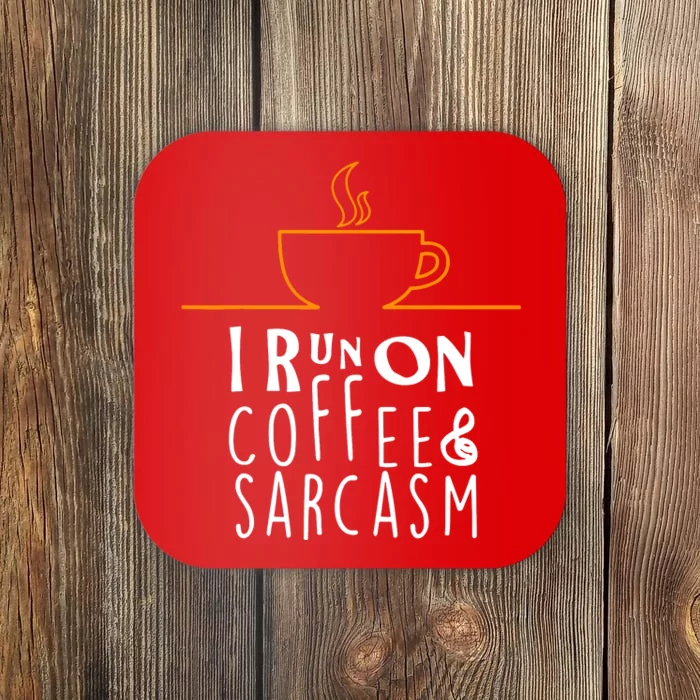 I Run On Coffee & Sarcasm Coaster