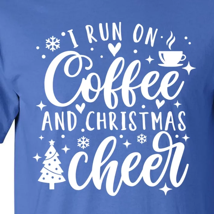 I Run On Coffee And Christmas Cheer Funny Coffee Lover Xmas Meaningful Gift Tall T-Shirt