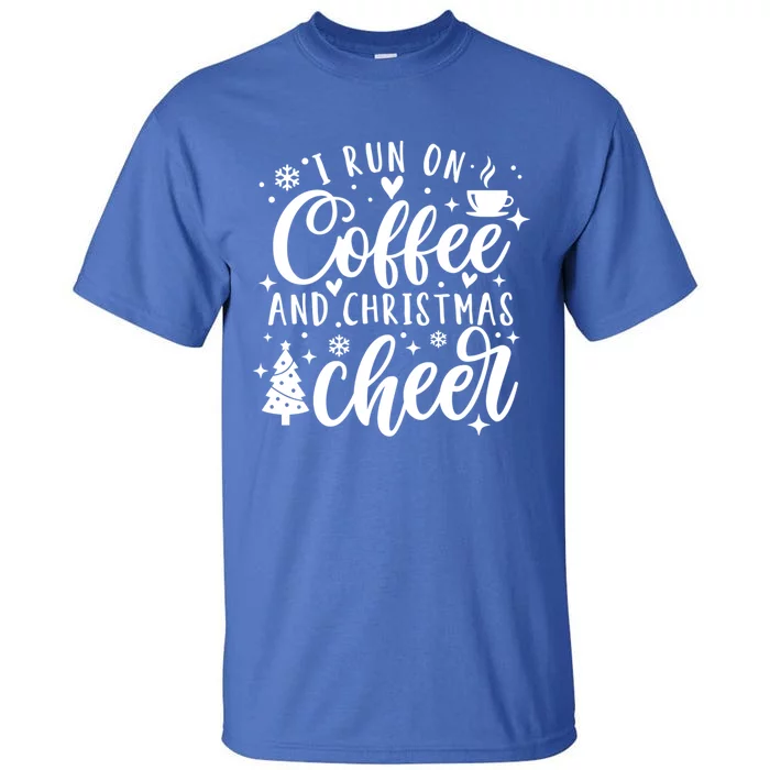 I Run On Coffee And Christmas Cheer Funny Coffee Lover Xmas Meaningful Gift Tall T-Shirt