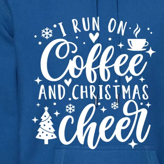 I Run On Coffee And Christmas Cheer Funny Coffee Lover Xmas Meaningful Gift Premium Hoodie