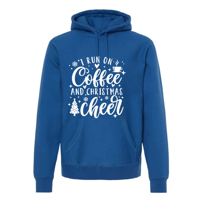 I Run On Coffee And Christmas Cheer Funny Coffee Lover Xmas Meaningful Gift Premium Hoodie