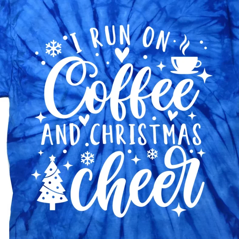 I Run On Coffee And Christmas Cheer Funny Coffee Lover Xmas Meaningful Gift Tie-Dye T-Shirt