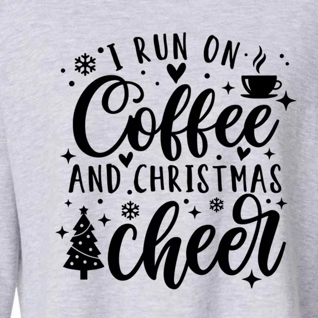 I Run On Coffee And Christmas Cheer Funny Coffee Lover Xmas Meaningful Gift Cropped Pullover Crew