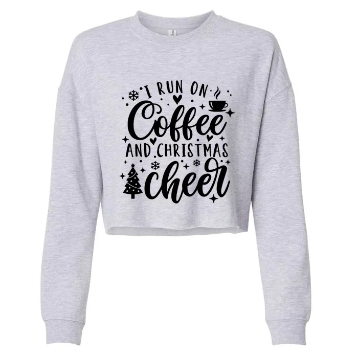 I Run On Coffee And Christmas Cheer Funny Coffee Lover Xmas Meaningful Gift Cropped Pullover Crew