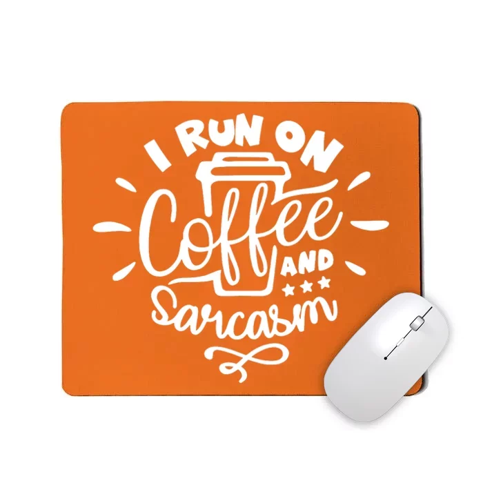 I Run On Coffee And Sarcasm Mousepad