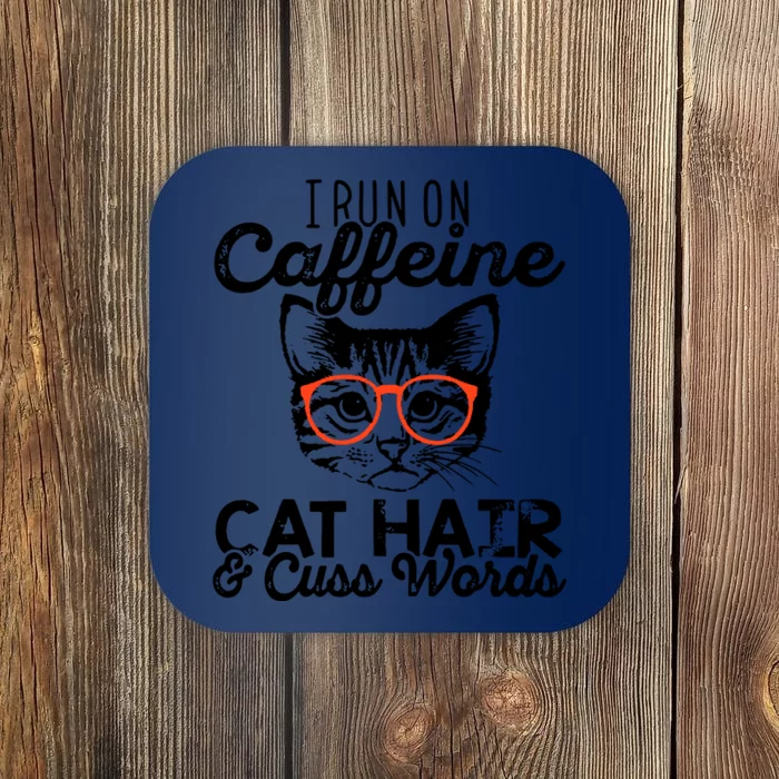 I Run On Caffeine Cat Hair And Cuss Words Coffee Coaster