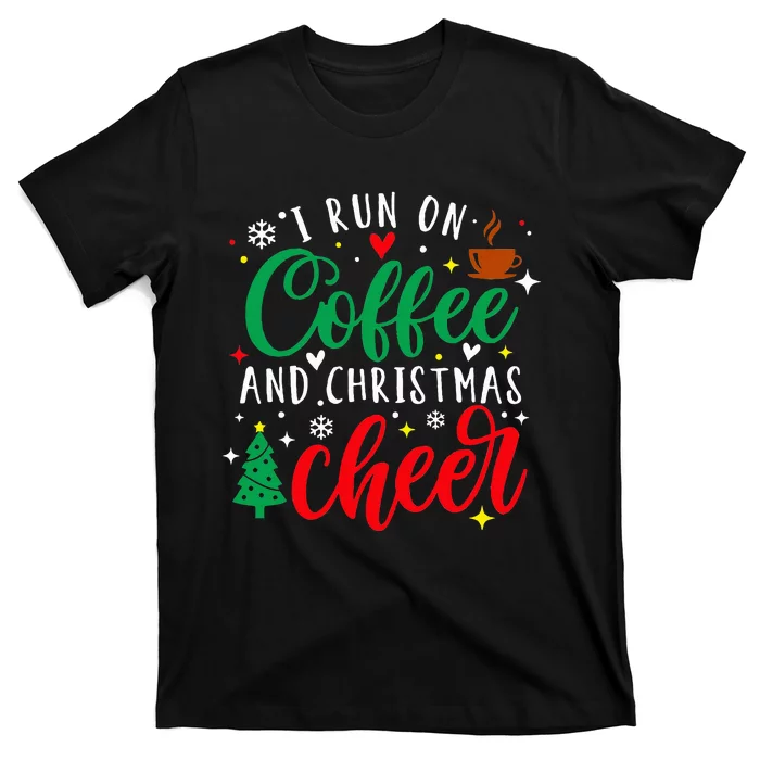 I Run On Coffee And Christmas Cheer Funny Coffee Lover Xmas T-Shirt