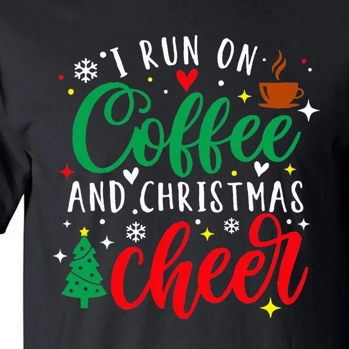 I Run On Coffee And Christmas Cheer Funny Coffee Lover Xmas Tall T-Shirt