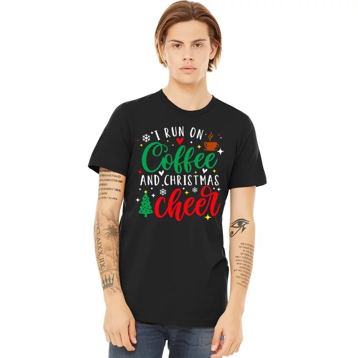 I Run On Coffee And Christmas Cheer Funny Coffee Lover Xmas Premium T-Shirt