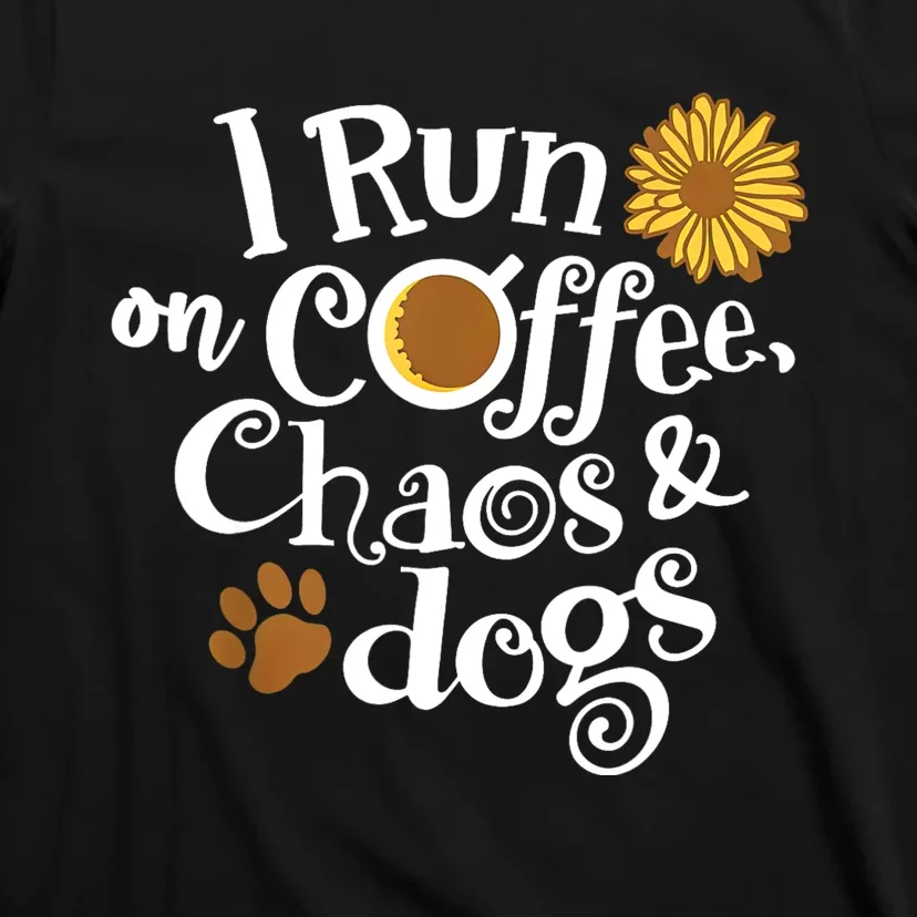 I Run On Coffee Chaos And Dogs T-Shirt