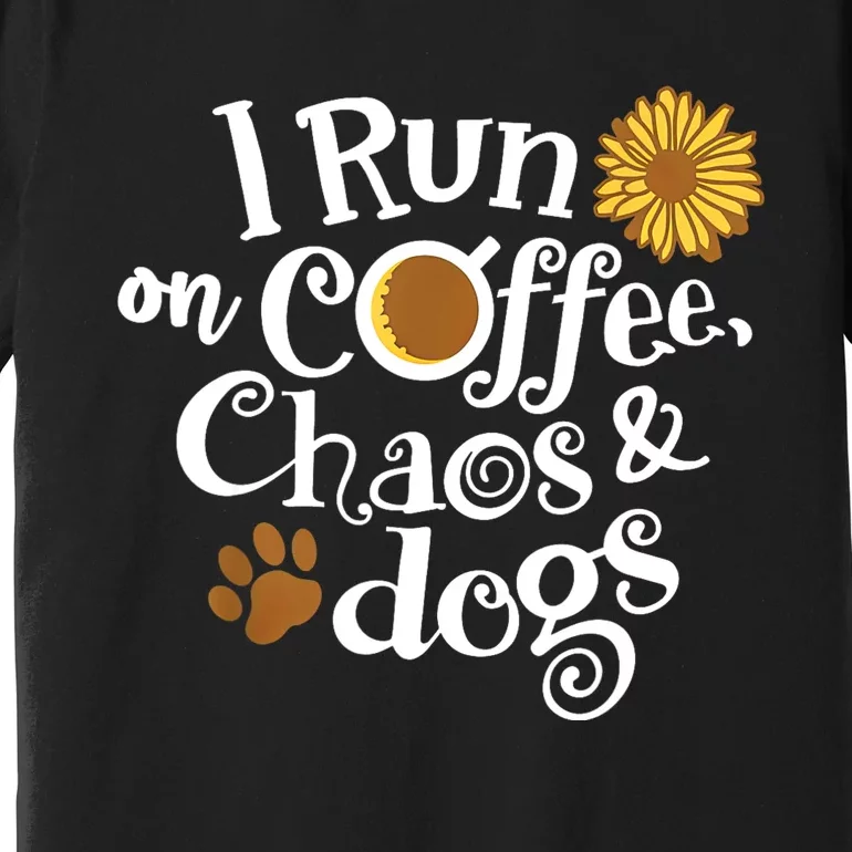 I Run On Coffee Chaos And Dogs Premium T-Shirt