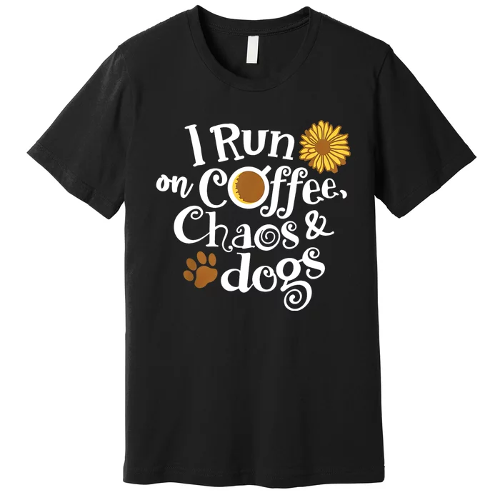 I Run On Coffee Chaos And Dogs Premium T-Shirt