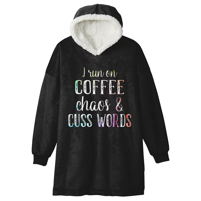 I Run On Coffee Chaos And Cuss Words Hooded Wearable Blanket