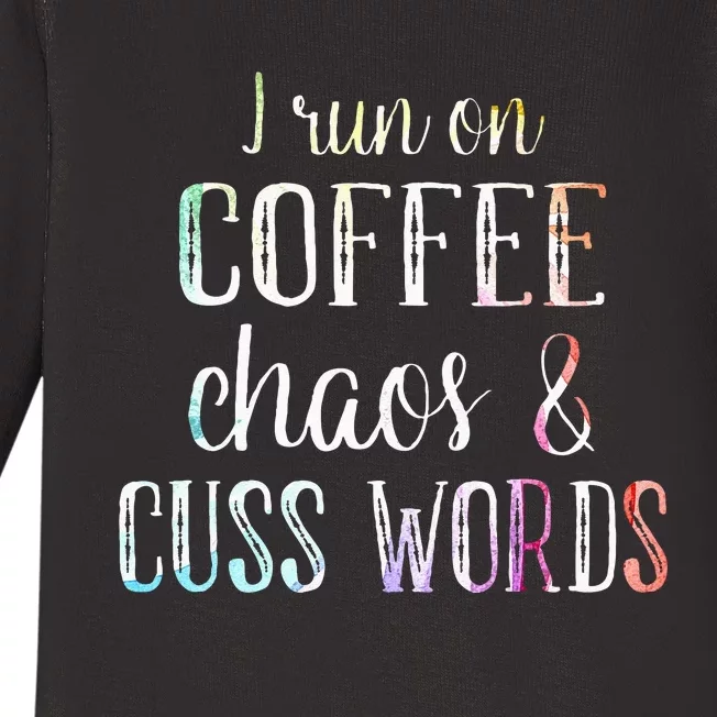 I Run On Coffee Chaos And Cuss Words Baby Long Sleeve Bodysuit