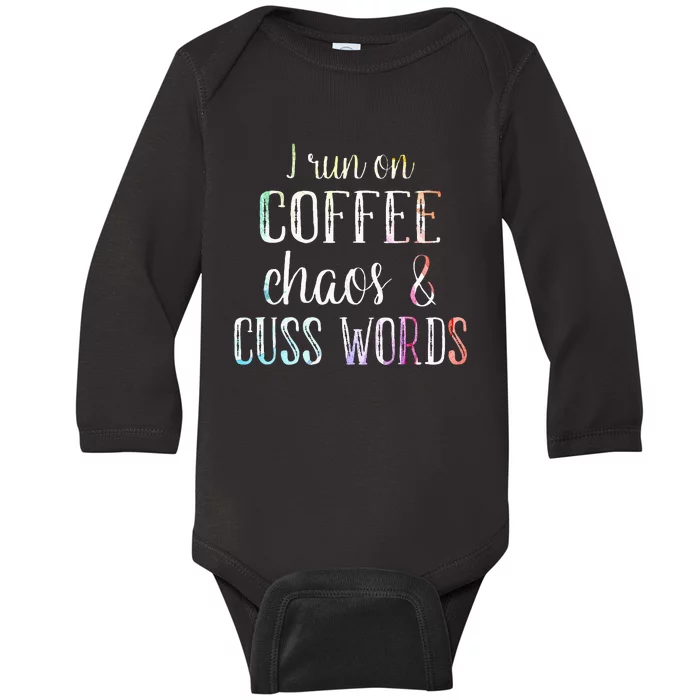 I Run On Coffee Chaos And Cuss Words Baby Long Sleeve Bodysuit