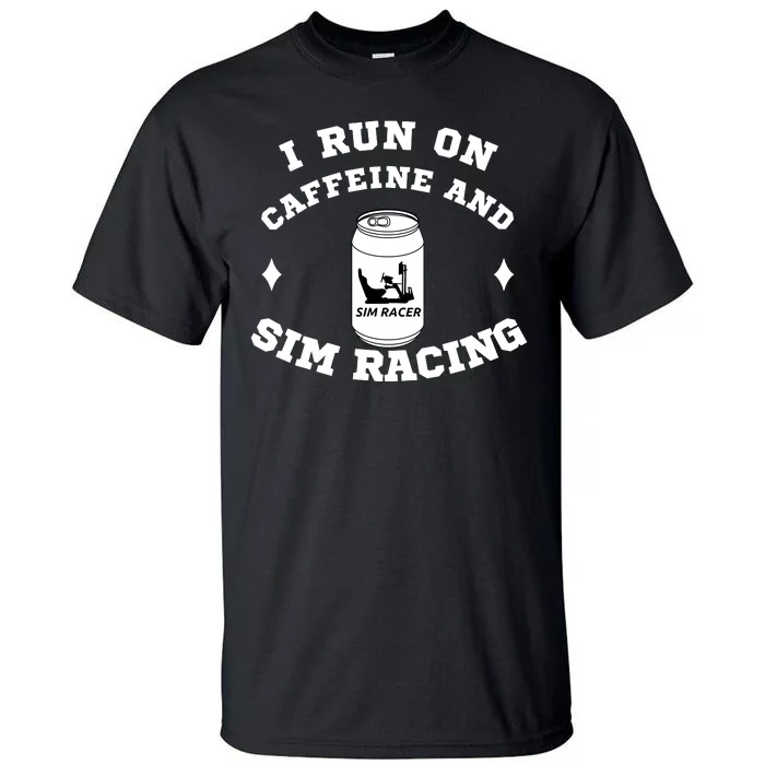 I Run On Caffeine And Sim Racing Car Racing Sim Funny Sim Racer Sim Racing Tall T-Shirt