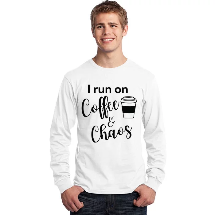 I Run On Coffee & Chaos Tall Long Sleeve T-Shirt