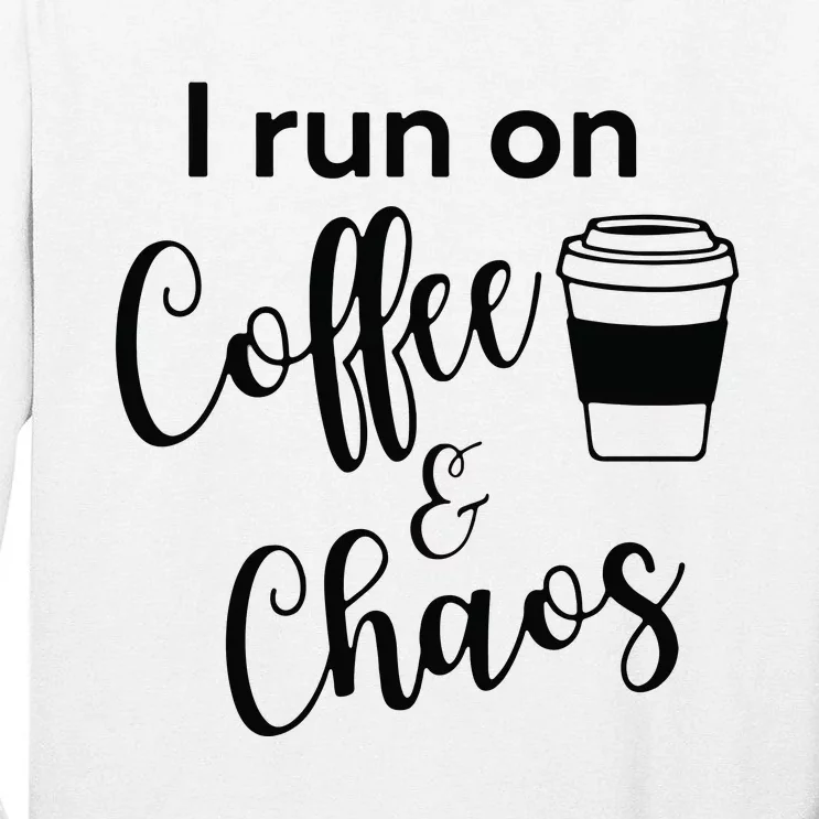 I Run On Coffee & Chaos Tall Long Sleeve T-Shirt